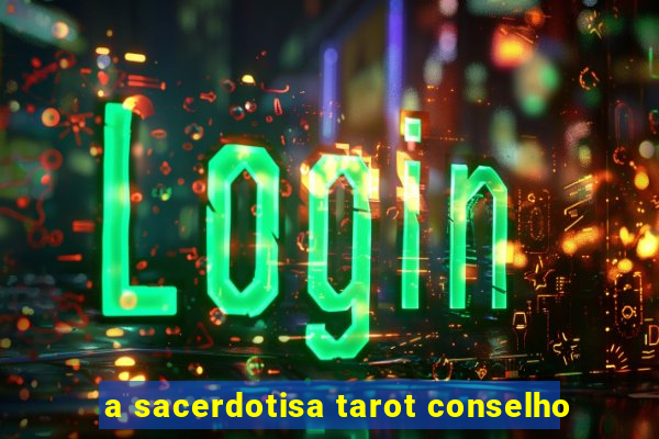 a sacerdotisa tarot conselho